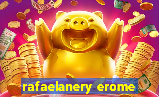 rafaelanery erome